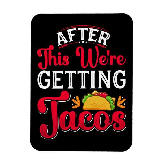 Danach bekommen wir Tacos Magnet (Vertikal)