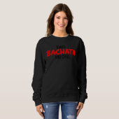 Dance Bachata And Chill Salsa Cumbia Merengue Bach Sweatshirt (Vorne ganz)