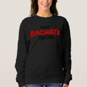 Dance Bachata And Chill Salsa Cumbia Merengue Bach Sweatshirt (Vorderseite)