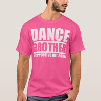 Dance Brother Supporporative, aber gelangweilt lus T-Shirt