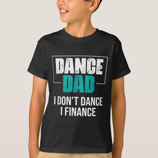 Dance Dad I Don't Dance I Finance - Funny Dad Sayi T-Shirt (Vorderseite)