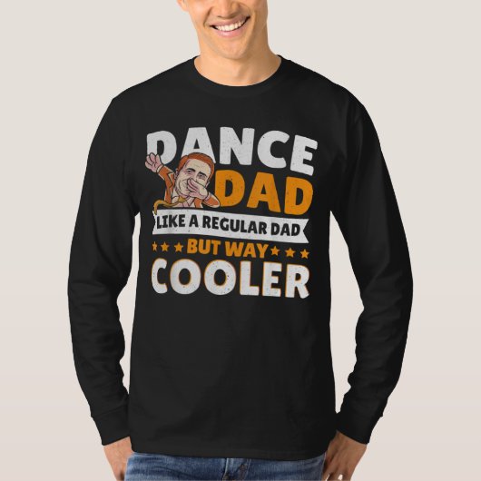 Dance Dad Like A Regular Dad But Way Cooler Dancer T-Shirt (Vorderseite)