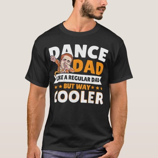 Dance Dad Like A Regular Dad But Way Cooler Dancer T-Shirt (Vorderseite)