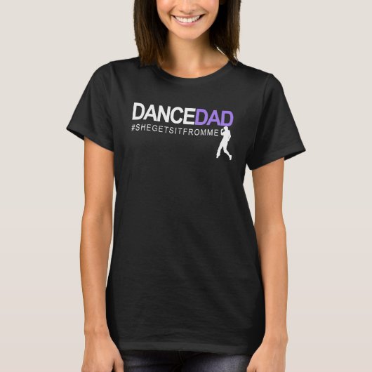 Dance Dad She Gets It From Me A Proud Dancing Dadd T-Shirt (Vorderseite)