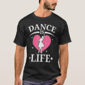 Dance Is Life Ballerina Ballet Dancer Dancing T-Shirt (Vorderseite)