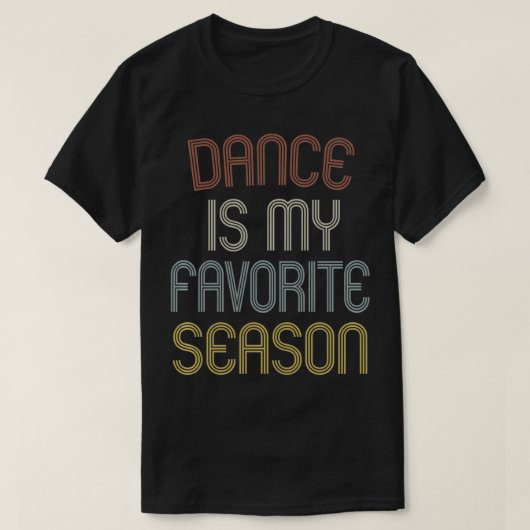 Dance Is My Favorite Season Funny Dancer Gift Vint T-Shirt (Design vorne)
