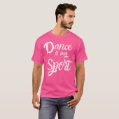 Dance Is My Sport Dancing Practice Quote T-Shirt (Vorne ganz)