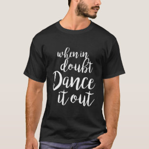 Dance it out - Niedliches Tanzgeschenk für Shirt u