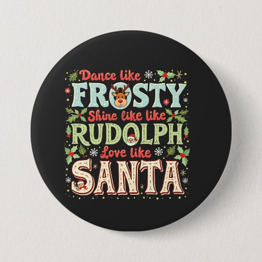 Dance like Frosty Shine like Rudolph Liebe Button (Vorderseite)