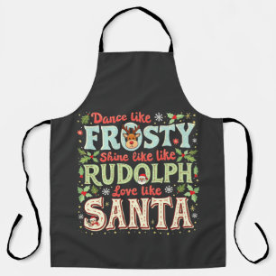 Dance like Frosty Shine like Rudolph Liebe Schürze