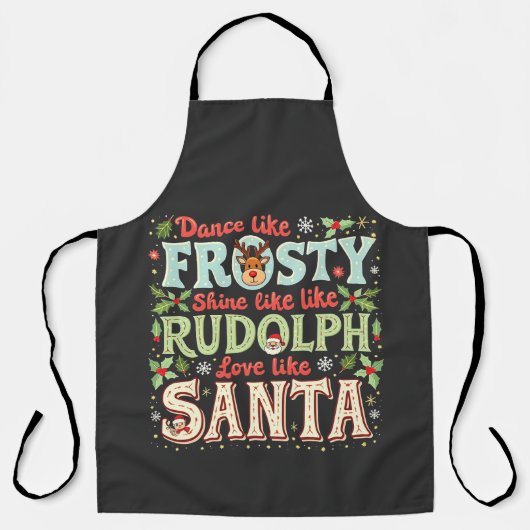 Dance like Frosty Shine like Rudolph Liebe Schürze (Vorderseite)