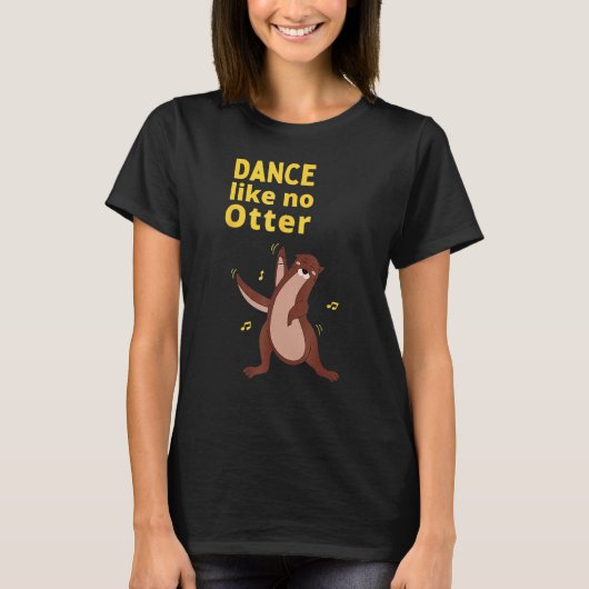 Dance Like No Otter Cute Sea Animal Humor Sarcasti T-Shirt (Vorderseite)