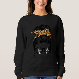 Dance Mama Messy Bun Hair Funny Leopard Dancer 2 Sweatshirt