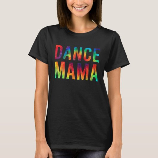 Dance Mama Of A Dancer Mom Dancing Mother Tie Dye  T-Shirt (Vorderseite)