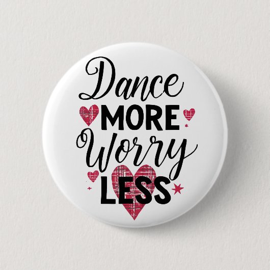 Dance More Worry Less Motivational Quote Button (Vorderseite)