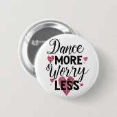 Dance More Worry Less Motivational Quote Button (Vorne & Hinten)
