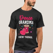 Dance Oma I Sew Dinge T-Shirt (Vorderseite)