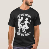 Dance   See The Music Hear The Dance Couple Teache T-Shirt (Vorderseite)