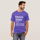 Dance Sister Definition Funny Sassy Sports friend T-Shirt (Vorne ganz)