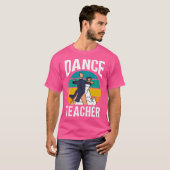 Dance Teacher Dancer Teach Class Dancing T-Shirt (Vorne ganz)