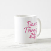 Dance Through Life Quote Dancer Gift Ballerina Kaffeetasse (VorderseiteRechts)