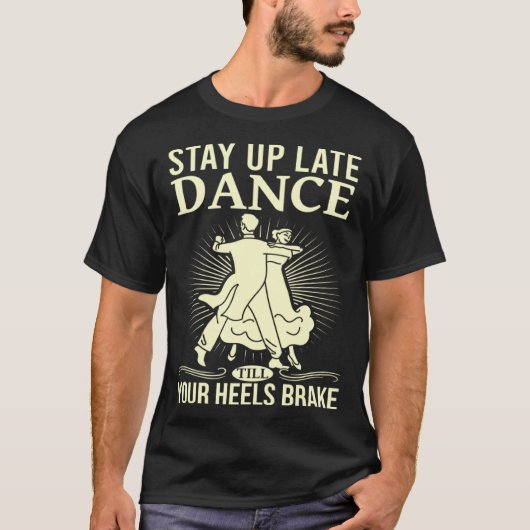 Dance Till Your Heels Brake Ballroom Dancing  6 T-Shirt (Vorderseite)