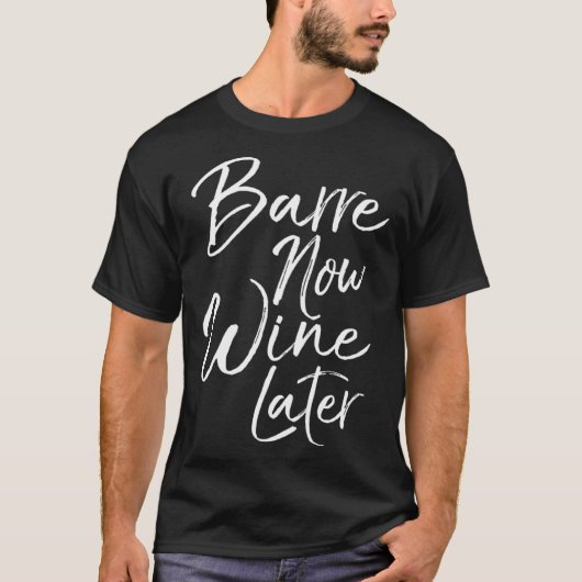 Dance Workout for Women Cute Barre Now Wine Later T-Shirt (Vorderseite)