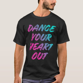 Dance your Heart Out Funny Dancer Dancing Geschenk T-Shirt