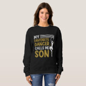 Dancer Calls Me Son Dancing  Dance Teacher Graphic Sweatshirt (Vorne ganz)