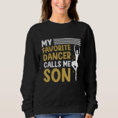 Dancer Calls Me Son Dancing Dance Teacher Graphic Sweatshirt (Vorderseite)
