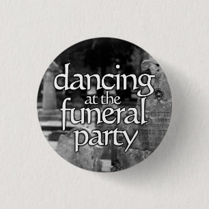 Dancing at the funeral party button