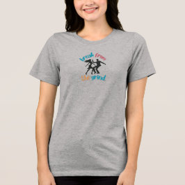 Dancing BFTG Tri-Blend Shirt