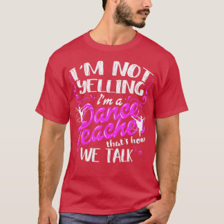 Dancing Instructor Sprichwort Im Yelling Im Danc T-Shirt