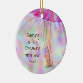 Dancing is Like Dreaming with Your Feet Ballerina Keramik Ornament (Rechts)