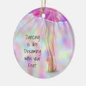 Dancing is Like Dreaming with Your Feet Ballerina Keramik Ornament (Links)