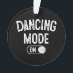 Dancing Mode On Funny Choreographer Dancer Gift Da Ornament<br><div class="desc">Dancing Mode On Funny Choreographer Dancer Gift Dance Lover</div>