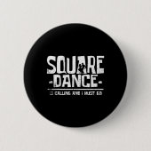 Dancing Square Dance Is Calling And I Must Button (Vorderseite)