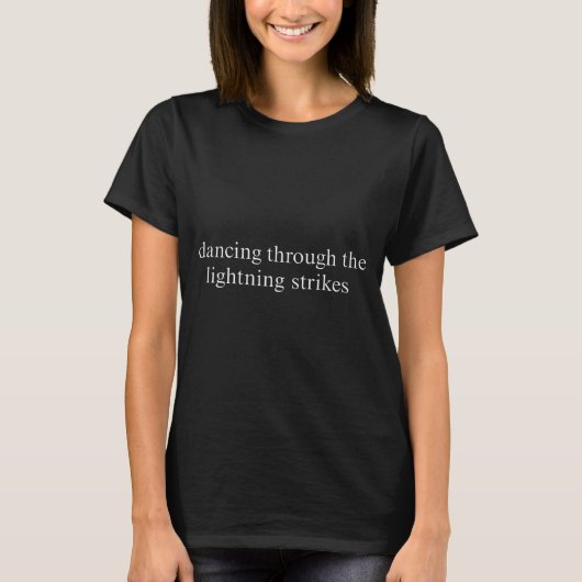Dancing Through The Lightning Strikes Motivational T-Shirt (Vorderseite)