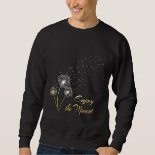 Dandelion Genieße den Augenblick, in dem die Weide Sweatshirt