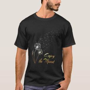 Dandelion Genieße den Augenblick, in dem die Weide T-Shirt