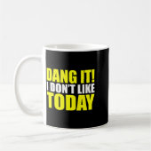 Dang It! I Don't Like Today. I Don't Like People O Kaffeetasse (Links)