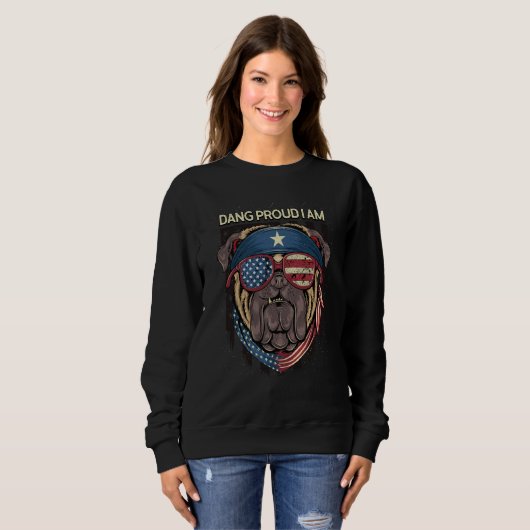 Dang Proud I Am 4th of July Independence Fourth of Sweatshirt (Vorne ganz)