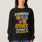 Danger Bingo Player At Work Sweatshirt (Vorderseite)