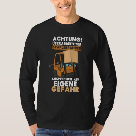 Danger Exhausted Forklift Driver Truck Forklift Op T-Shirt (Vorderseite)