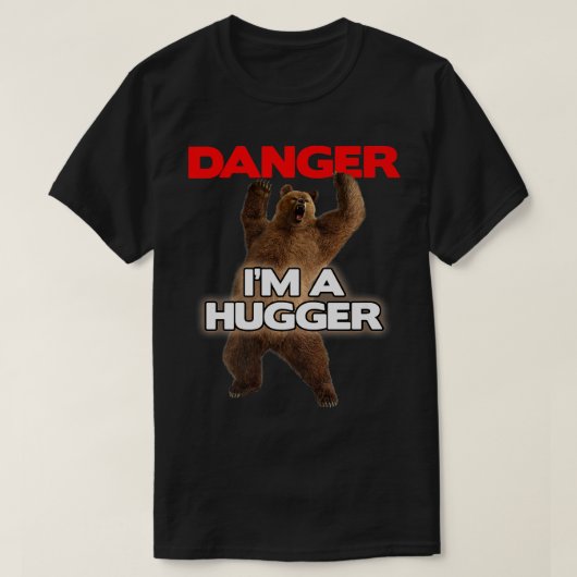Danger Im a Big Hugger  Funny Dangerous Bear Huggi T-Shirt (Design vorne)