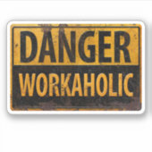 DANGER WORKAHOLIC - Warnschild für rostende Metall Aufkleber (Vorderseite)