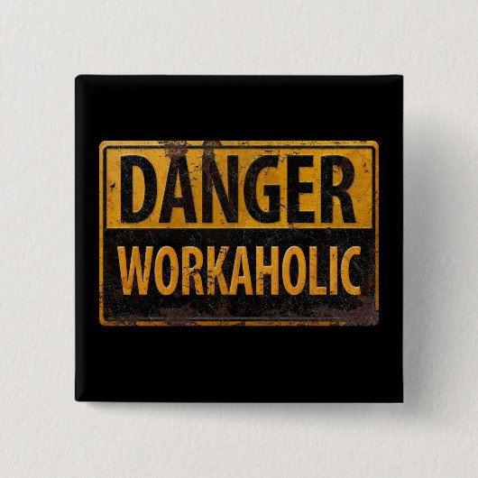 DANGER WORKAHOLIC - Warnschild für rostende Metall Button (Vorderseite)
