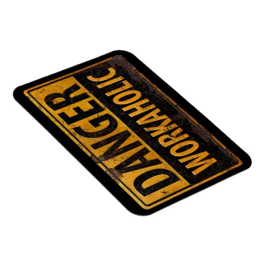 DANGER WORKAHOLIC - Warnschild für rostende Metall Magnet (Rechte Seite)