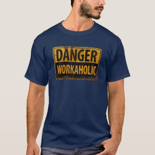 DANGER WORKAHOLIC - Warnschild für rostende Metall T-Shirt