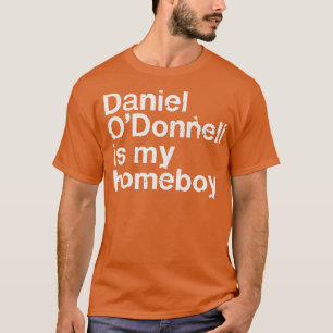 Daniel ODonnell ist mein Homeboy Irish Spaß Gesche T-Shirt